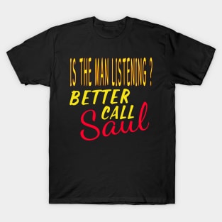 Is The Man Listening? Better Call Saul T-Shirt